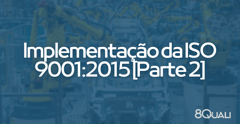 Como implementar a ISO 9001:2015 – as 4 fases da implementação [Parte 2]